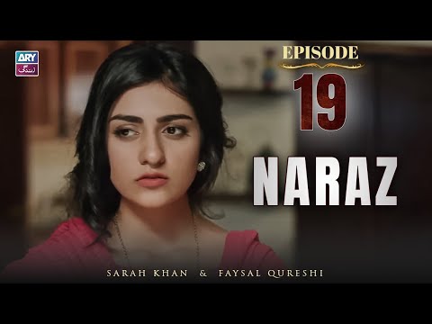Naraz Episode 19 | Sarah Khan | Faysal Qureshi | ARY Zindagi Drama