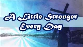 &quot;A Little Stronger Every Day&quot;