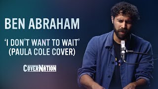 Paula Cole - I Don&#39;t Want To Wait  (Live Acoustic Cover by Ben Abraham) | EXCLUSIVE!!