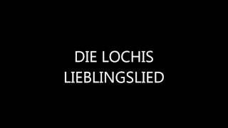 DIE LOCHIS - LIEBLINGSLIED Lyrics + SONG