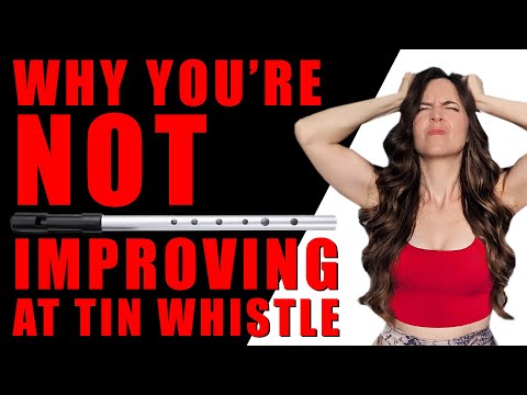 Why You're NOT Improving On Tin Whistle (AND HOW TO FIX THAT)