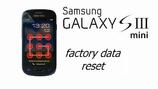 Galaxy S III mini, i8190 - Hard , Factory Reset, Screen Lock, Password Removal