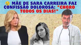 😢 Mãe de Sara Carreira Faz Confissão Dolorosa: 