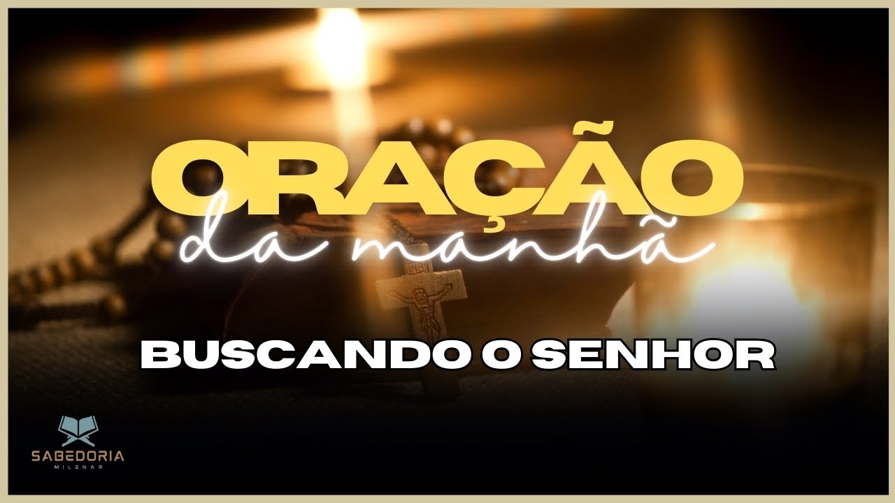Buscando o Senhor - Oração da Manhã