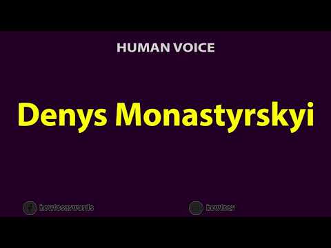 How to Pronounce Denys Monastyrskyi