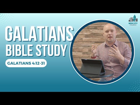 Galatians Bible Study: Galatians 4:12-31