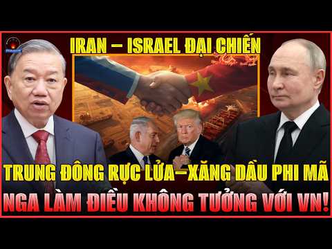 TĐ RỰC LỬA: IRAN – ISRAEL ĐẠI CHIẾN, XĂNG DẦU TĂNG VỌT, NGA CHƠI QUÁ ĐẸP LÀM ĐIỀU KHÔNG TƯỞNG VỚI VN
