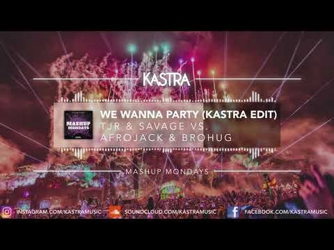 TJR & Savage - We Wanna Party (Kastra Edit) | MASHUP MONDAYS