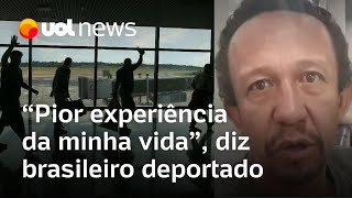 Brasileiro deportado dos EUA relata maus-tratos: 'Pior experiência da minha vida'
