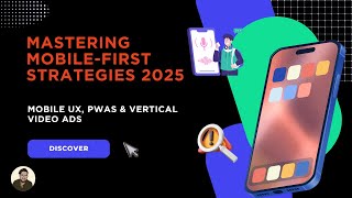 Mastering Mobile-First Strategies for 2025 Success | Mobile UX, PWAs & Vertical Video Ads