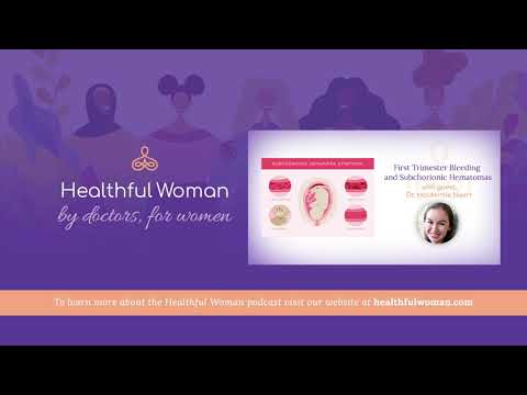 "First Trimester Bleeding and Subchorionic Hematomas" - with Dr. Mackenzie Naert | Healthful Woman