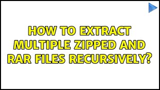 Ubuntu: How to extract multiple zipped and rar files recursively?