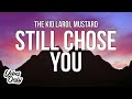 The Kid LAROI - STILL CHOSE YOU (Lyrics) ft. Mustard The Kid LAROI - STILL CHOSE YOU (Lyrics) ft. Mustard