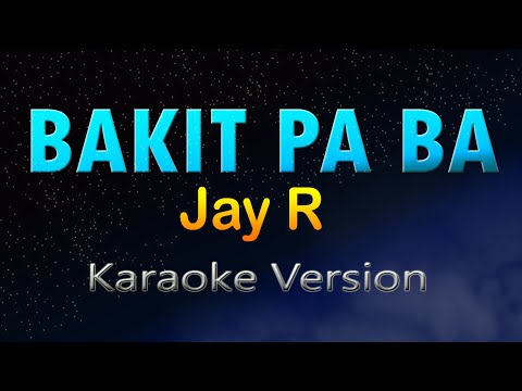 BAKIT PA BA - Jay R  (Karaoke Version)