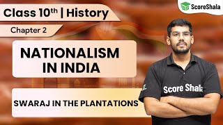 Class 10: Nationalism in India | Swaraj in the Plantations | History Class 10 Chapter 2