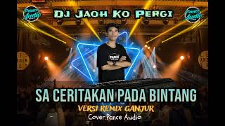 Download lagu Dj Sa Ceritakan Pada Bintang - Bintang || Jaoh Ko Pergi || Cover Pance Audio || Versi Remix Ganjur mp3