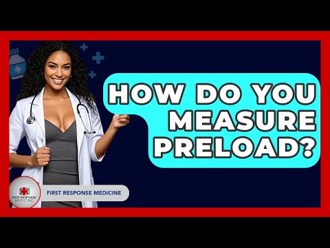How Do You Measure Preload? - First Response Medicine