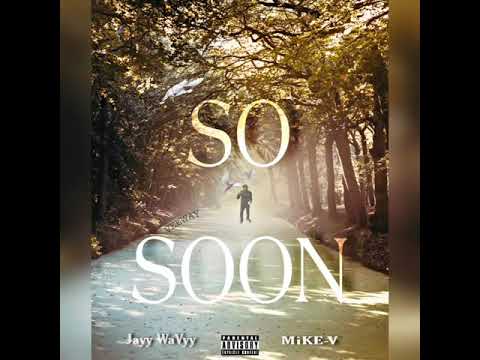 Jayy WaVyy X MIKE V- So Soon (My Dawg) (OFFICIAL AUDIO)