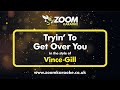 Vince Gill - Tryin' To Get Over You - Karaoke Version from Zoom Karaoke