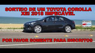 Sorteio de Um Toyota Corolla Xei 2018 Impecável Por Favor Somente Para Os Inscritos
