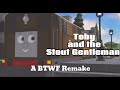 Toby And The Stout Gentleman A BTWF Remake