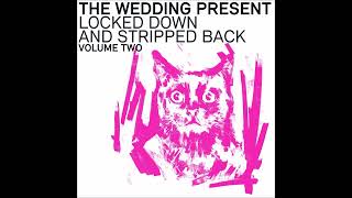 The Wedding Present - What Have I Said Now