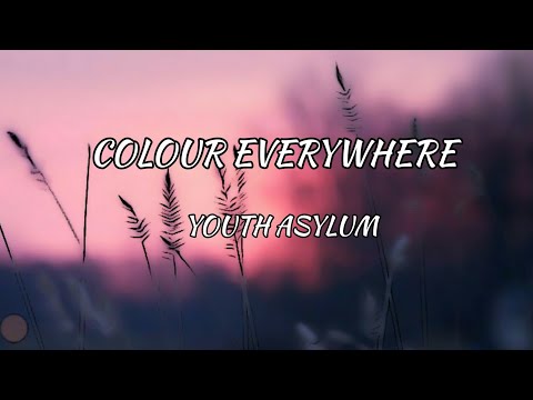 Youth Asylum - Colour Everywhere (Lyrics)