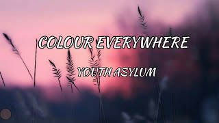 Youth Asylum - Colour Everywhere (Lyrics)