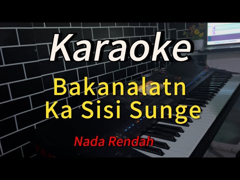 Karaoke Ka sisi Sunge tapiant manik dirik batamu (Bakanaltn Ka sisi sunge) Nada Rendah
