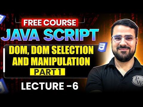 Lecture 6 : What is DOM, DOM selection and Manipulation Part1| Full Stack Development Free Course