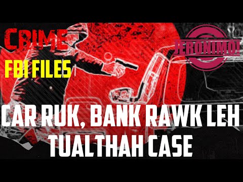 Crime- Thubuai chinfelna Silaimu! |Car Ruk, Bank Rawk leh Tualthah Case|
