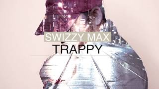 Swizzy Max - Trappy (Official Audio)