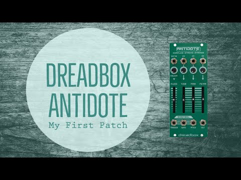 Dreadbox Antidote: My First Patch (with Knit, Clouds, Dirty Murals, Ataxia, and Eudemonia)