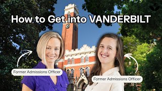 How to Get into Vanderbilt | Former Admissions Officer Tips