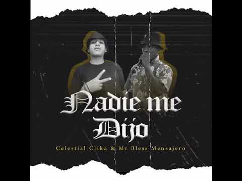 CELESTIAL CLIKA ft MR BLESS MENSAJERO - NADIE ME DIJO