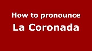 How to pronounce La Coronada