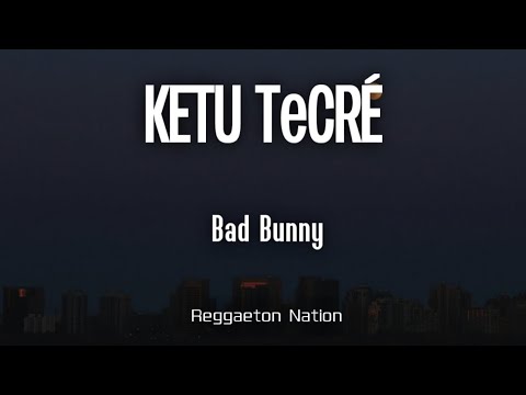 BAD BUNNY - KETU TeCRÉ (Letra/Lyrics) | DeBÍ TiRAR MáS FOToS