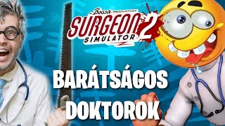 BARÁTSÁGOS DOKTOROK  Surgeon Simulator 2 #1
