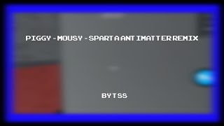 Piggy - Mousy - Sparta Antimatter Remix