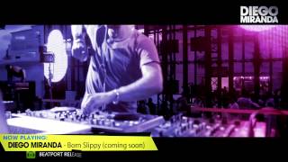 DIEGO MIRANDA - BORN SLIPPY - OUT  26th OCTOBER  ON BEATPORT BY KOSMO RECORDS - GERMANY