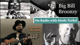 Sonny Terry, Brownie McGhee and Big Bill Broonzy - Studs Terkel Radio Show