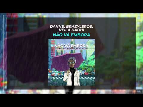 DANNE, Brazyleros, Neila Kadhí - Não Vá Embora