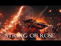 "STRING OF ROSE" Pure Dramatic 🌟 Most Powerful Violin Fierce Orchestral Strings Music