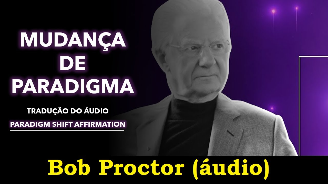 Bob Proctor - Afirmação para mudança de paradigma (áudio)