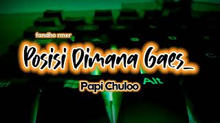 Download lagu POSISI DIMANA GAES_Papi Chuloo (fandho rmxr) mp3 Download lagu POSISI DIMANA GAES_Papi Chuloo (fandho rmxr) mp3