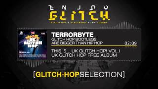 TERRORBYTE - Glitch Hop Bootlegs Are Bigger Than Hip Hop (Funk Step Edition)