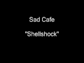 Sad Cafe - Shellshock [HQ Audio]
