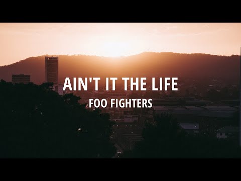 Ain't It The Life - Foo Fighters (Lyrics)