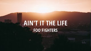 Ain't It The Life - Foo Fighters (Lyrics)
