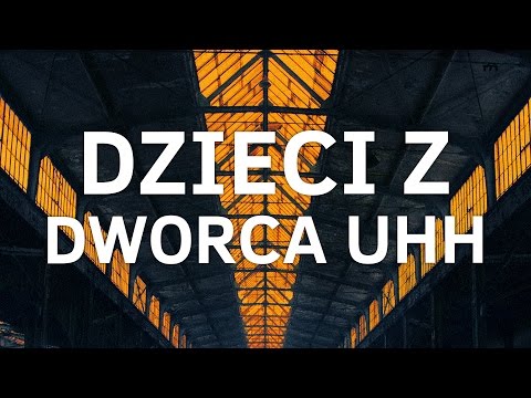 Video thumbnail for Dzieci z dworca UHH